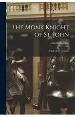 The Monk Knight of St. John [microform]