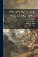 Iconologia, or, Moral Emblems