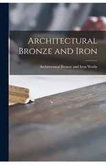 Architectural Bronze and Iron