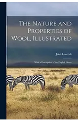 The Nature and Properties of Wool, Illustrated