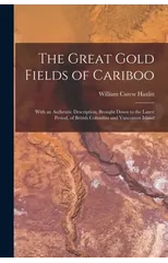 The Great Gold Fields of Cariboo [microform]