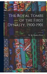 The Royal Tombs of the First Dynasty, 1900-1901; v.1