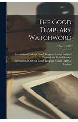 The Good Templars' Watchword; 9 no. 415-427