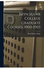 Bryn Mawr College Graduate Courses, 1900-1903