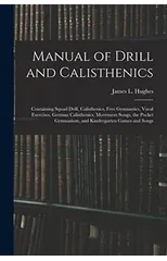 Manual of Drill and Calisthenics [microform]