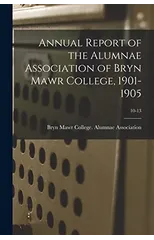 Annual Report of the Alumnae Association of Bryn Mawr College, 1901-1905; 10-13