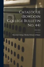 Catalogue (Bowdoin College Bulletin No. 44); 1912-1913