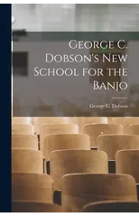 George C. Dobson's New School for the Banjo