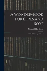 A Wonder-Book for Girls and Boys