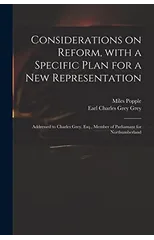 Considerations on Reform, With a Specific Plan for a New Representation