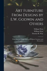 Art Furniture From Designs by E.W. Godwin and Others