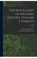 The Miscellany of Natural History. Volume I. Parrots; v.1 (1833)