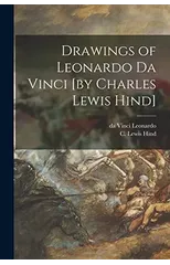 Drawings of Leonardo Da Vinci [by Charles Lewis Hind]