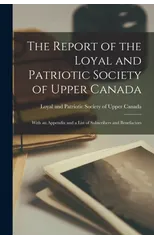 The Report of the Loyal and Patriotic Society of Upper Canada [microform]