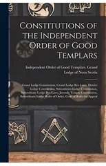 Constitutions of the Independent Order of Good Templars [microform]