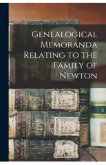 Genealogical Memoranda Relating to the Family of Newton