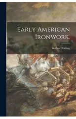 Early American Ironwork.