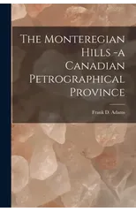 The Monteregian Hills -a Canadian Petrographical Province [microform]