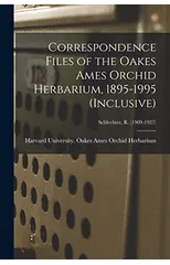 Correspondence Files of the Oakes Ames Orchid Herbarium, 1895-1995 (inclusive); Schlechter, R. (1909-1927)