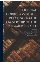 Official Correspondence, Relating to the Ownership of the Steamer Giraffe