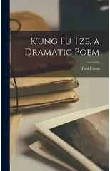 K'ung Fu Tze, a Dramatic Poem