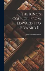 The King's Council From Edward I to Edward III