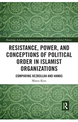 Resistance, Power and Conceptions of Political Order in Islamist Organizations