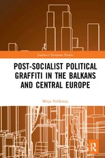 Post-Socialist Political Graffiti in the Balkans and Central Europe