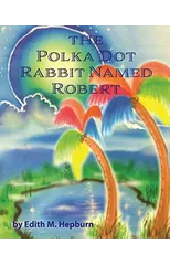 The Polka Dot Rabbit Named Robert