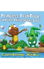 Princess, Fred Frog, and the Thing on the Log
