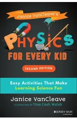 Janice VanCleave's Physics for Every Kid