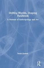 Shifting Worlds, Shaping Fieldwork