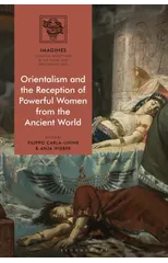 Orientalism and the Reception of Powerful Women from the Ancient World