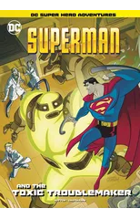 Superman and the Toxic Troublemaker