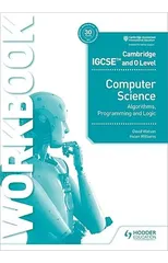 Cambridge IGCSE and O Level Computer Science Algorithms, Programming and Logic Workbook