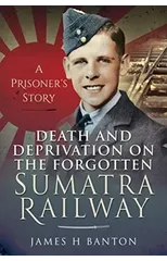 Death and Deprivation on the Forgotten Sumatra Railway