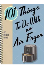 101 Things to Do with an Air Fryer