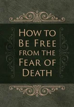How to be Free from the Fear of Death