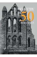 Whitby in 50 Buildings