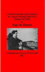 Criatividade Inovadora do Campeao Mundial (1895-1912) Isidore Weiss no Jogo de Damas