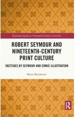 Robert Seymour and Nineteenth-Century Print Culture
