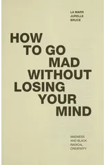 How to Go Mad without Losing Your Mind