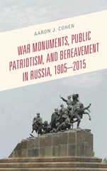 War Monuments, Public Patriotism, and Bereavement in Russia, 1905–2015