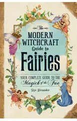 The Modern Witchcraft Guide to Fairies