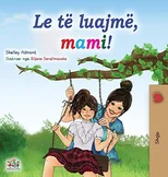 Let's play, Mom! (Albanian Children's Book)