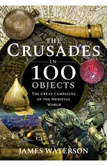 The Crusades in 100 Objects