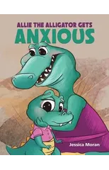 Allie the Alligator Gets Anxious