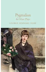Pygmalion & Other Plays