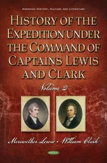 History of the Expedition Under the Command of Captains Lewis and Clark
