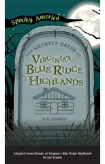 Ghostly Tales of Virginia's Blue Ridge Highlands